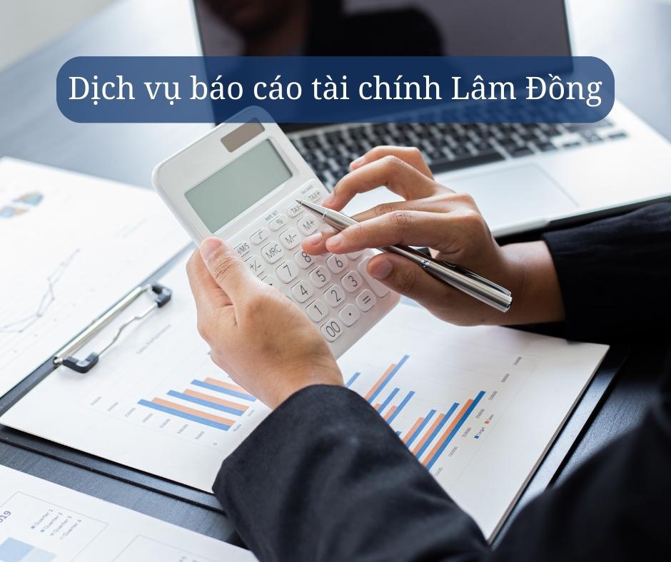 dịch vụ báo cáo tài chính Lâm Đồng