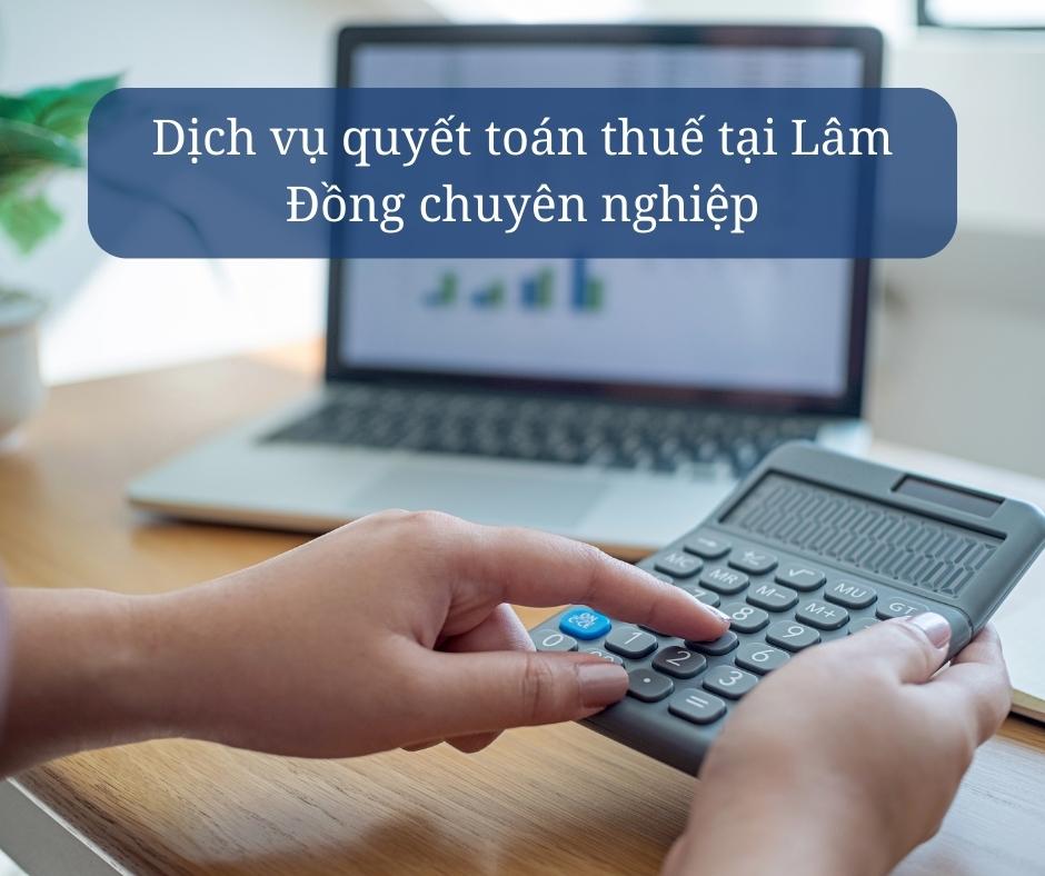 dịch vụ quyết toán thuế Lâm Đồng 